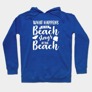 What Happens at the Beach Stays at the Beach Hoodie